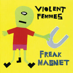 Freak Magnet by Violent Femmes