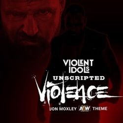 Unscripted Violence Jon Moxley Theme by Violent Idols