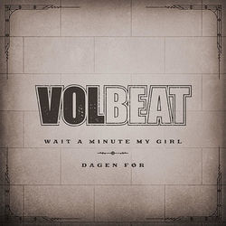 Wait A Minute My Girl Chords by Volbeat