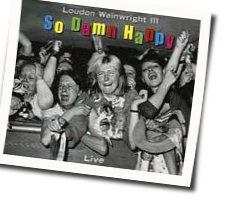 So Damn Happy by Loudon Wainwright Iii