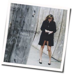 Factory Chords by Martha Wainwright