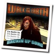 Backin Up Song Chords by Walk Off The Earth