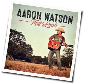 That Look Chords by Aaron Watson