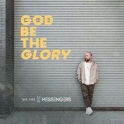 God Be The Glory by We Are Messengers
