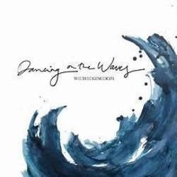 Dancing On The Waves Chords by We The Kingdom