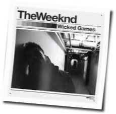 Wicked Games by The Weeknd