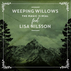 The Magic Is Real by Weeping Willows