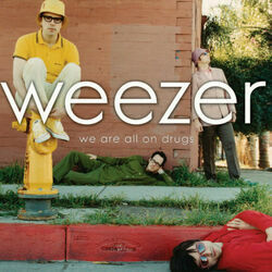 We Are All On Drugs by Weezer