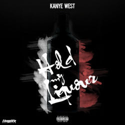 Hold My Liquor by Kanye West