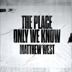 The Place Only We Know Chords by Matthew West