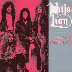 When The Children Cry  by White Lion