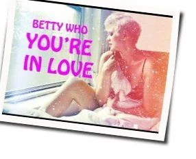 You're In Love Chords by Betty Who