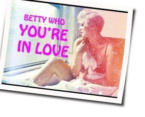 You're In Love Chords by Betty Who