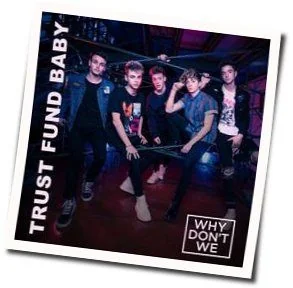 Trust Fund Baby Chords by Why Don't We