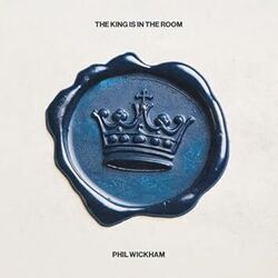 The King Is In The Room Chords by Phil Wickham