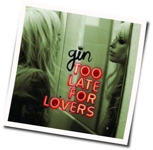Too Late For Lovers Chords by Gin Wigmore