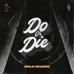 Do Or Die by Wild Rivers