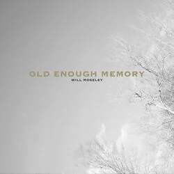 Old Enough Memory Chords by Will Moseley
