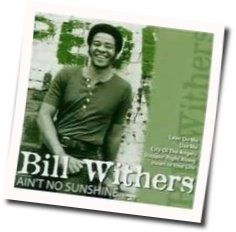 Ain't No Sunshine  by Bill Withers