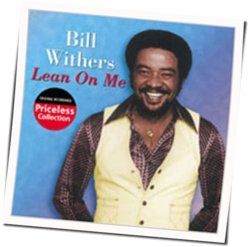 Lean On Me by Bill Withers