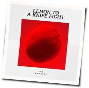 Lemon To A Knife Fight Chords by The Wombats