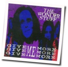 Give Give Give Me More More More by The Wonder Stuff