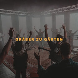 Gräber Zu Gärten by The Worship Initiative
