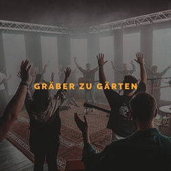 Gräber Zu Gärten Chords by The Worship Initiative
