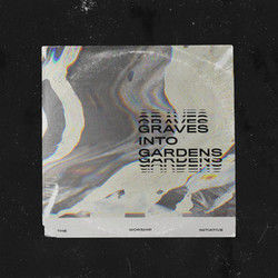 Graves Into Gardens Chords by The Worship Initiative