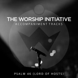 Psalm 46 Lord Of Hosts Chords by The Worship Initiative