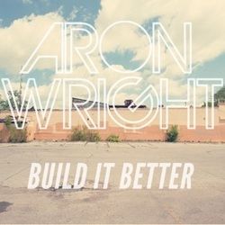 Build It Better Chords by Aron Wright