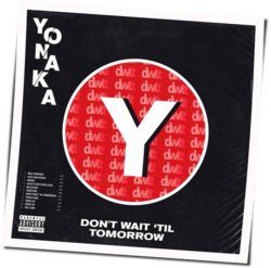 Don't Wait Til Tomorrow by Yonaka