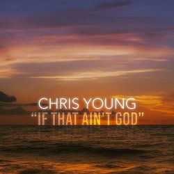 If That Ain't God by Chris Young