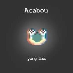 Acabou (part. Botelho) by Yung Lixo