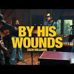 By His Wounds Chords by Zach Williams